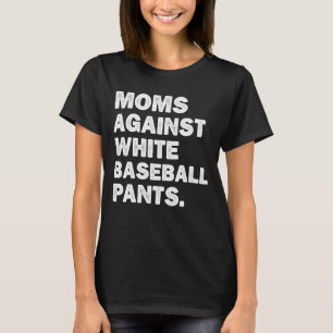 Moms Against White Baseball Pants Funny Vintage T-Shirt