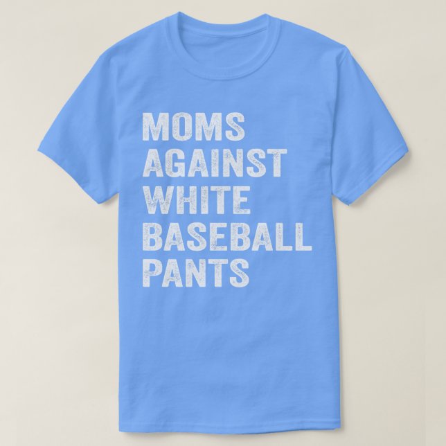 Moms Against White Baseball Pants Sport Lover T-Shirt (Design Front)