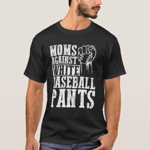 Moms Against White Baseball Pants T-Shirt