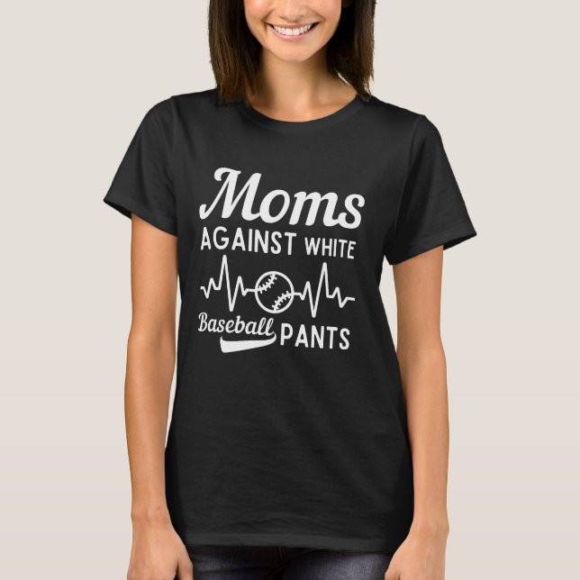 Moms Against White Baseball Pants T-Shirt (Front)