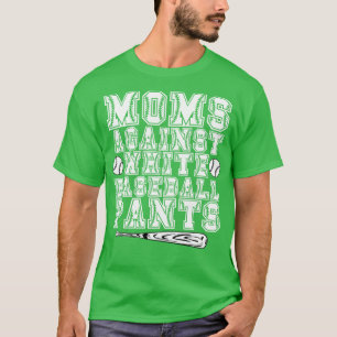 Moms Against White Baseball Pants T-Shirt