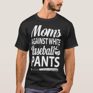 Moms Against White Baseball Pants Tee Funny baseba