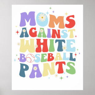 moms agaisn white baseball pants.png poster