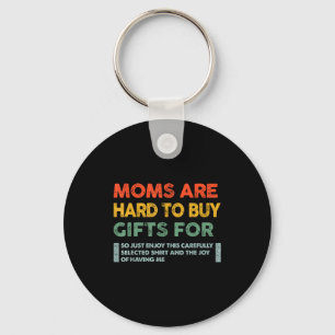Moms Are Hard To Buy For Funny Quote Key Ring