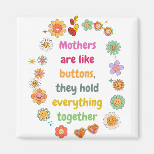 Moms Are Like Buttons They Hold Everything Togethe Magnet