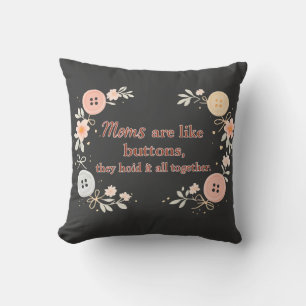 Moms Are Like Buttons They Hold It All Together Cushion