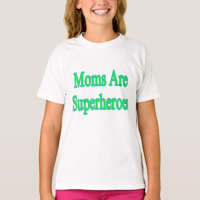 Moms Are Superheroes  T-Shirt (Front)