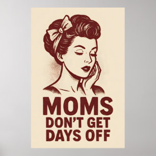 Moms Don’t Get Days Off – Retro Power Art Poster