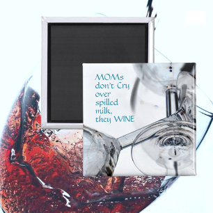 Moms Don't Cry Over Spilled Milk They Wine Funny Magnet