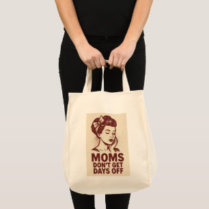 Moms Don't Get Days Off Emotional Feminist Tote Bag