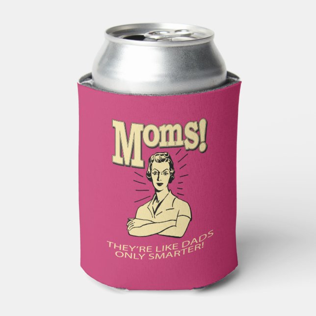 Moms: Like Dads, Only Smarter Can Cooler (Can Front)