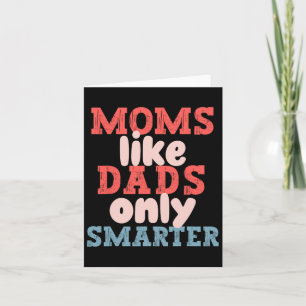 Moms Like Dads Only Smarter Funny Mothers Day Moms Card