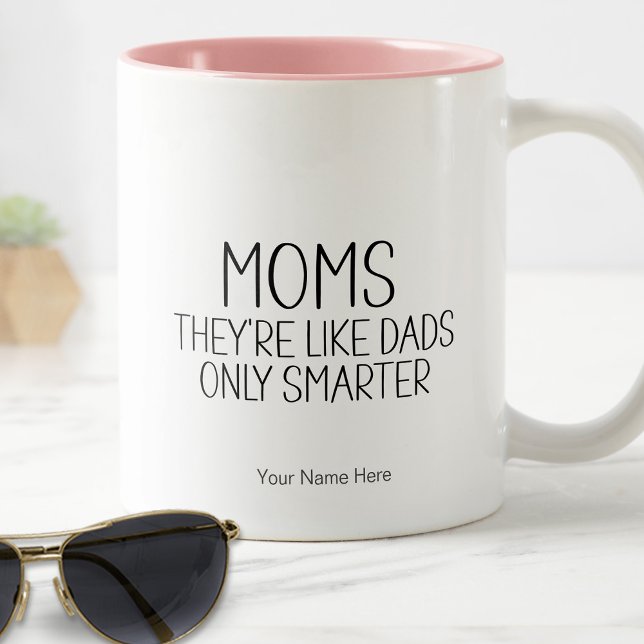 Moms Like Dads Only Smarter Funny Saying Mum Humou Two-Tone Coffee Mug (Moms- They're like dads, only smarter. coffee mug)