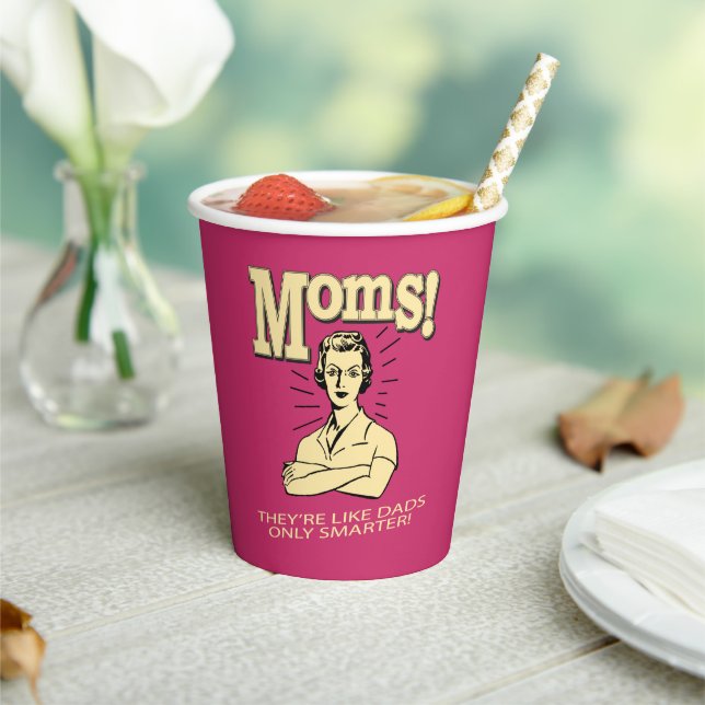 Moms: Like Dads, Only Smarter Paper Cups (Insitu)
