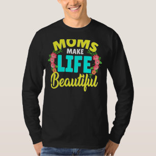 Moms Make Life Beautiful Mother's Day Quote T-Shirt