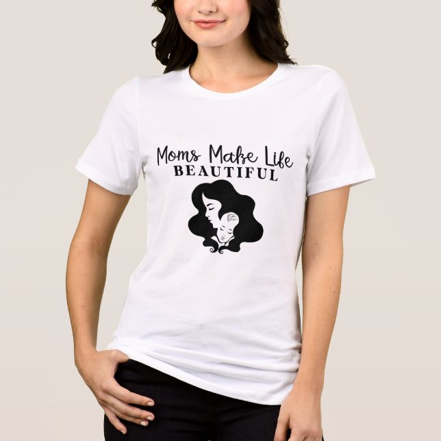 Moms Make Life Beautiful  Tri-Blend Shirt (Front)