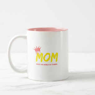 Moms make the world go 'round. Two-Tone coffee mug