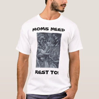 MOMS NEED REST TO! tee