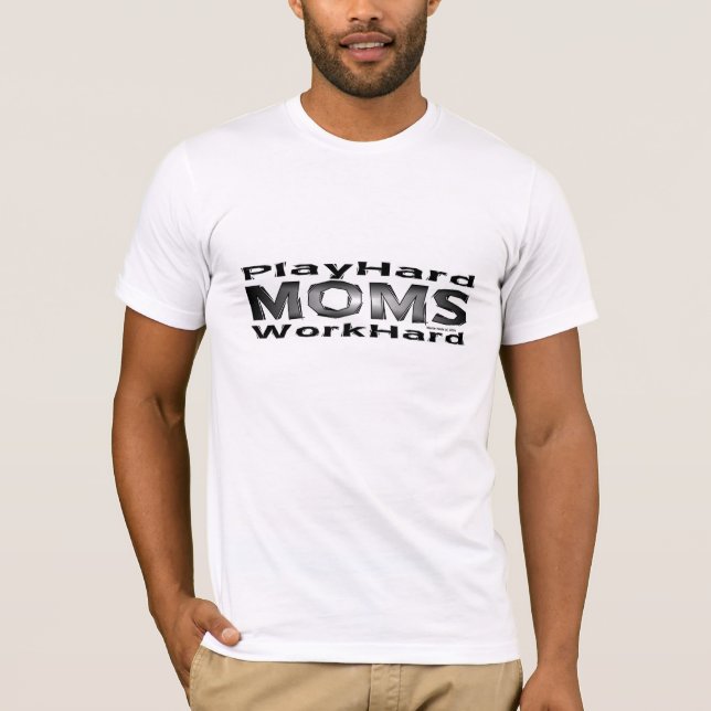 Moms - Play Hard/Work Hard Shirt (Front)