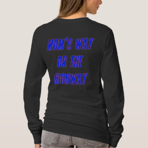 Moms Way or the Highway Funny Saying T-Shirt