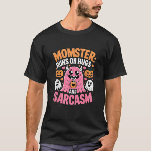 Momster Runs on Hugs and Sarcasm Funny Halloween M T-Shirt