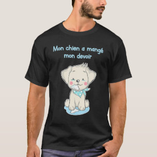 MON CHIEN A MANGE MON DEVOIR Funny Shirt for Frenc