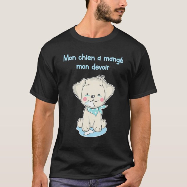 MON CHIEN A MANGE MON DEVOIR Funny Shirt for Frenc (Front)