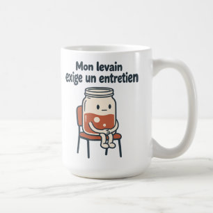 Mon levain exige un entretien - Pain maison Coffee Mug
