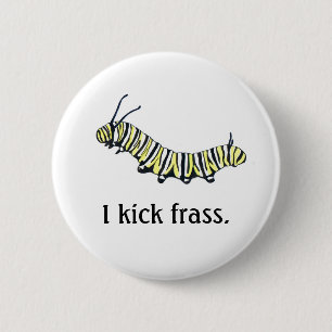 Monarch Caterpillar I kick frass. 6 Cm Round Badge
