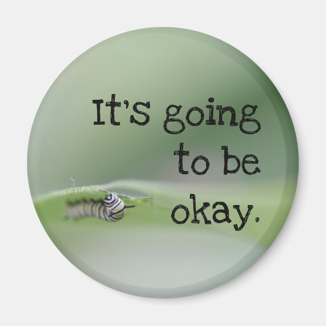 Monarch Caterpillar: It's going to be okay Magnet (Front)