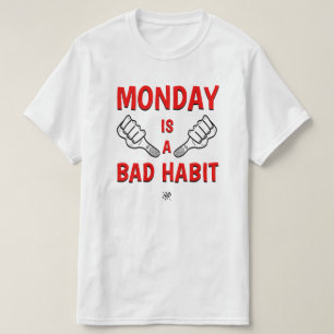 Monday – A Bad Habit Funny Monday Joke T-Shirt