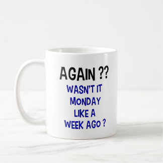 Monday Again? Coffee Mug - White
