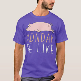 Monday Be Like Pig Cute Lazy Animal Kawaii 4164  T-Shirt