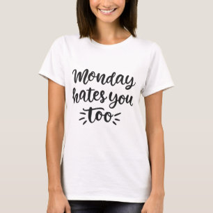 Monday Hates You Too Men Women Gift T-Shirt