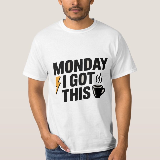 Monday I Got This | Coffee & Motivation T-Shirt (Front)