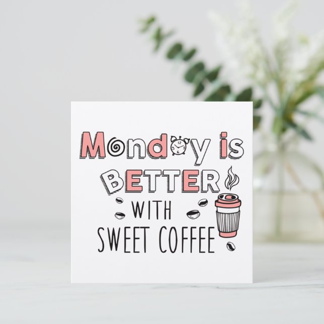 Monday is better with sweet coffee card (Standing Front)