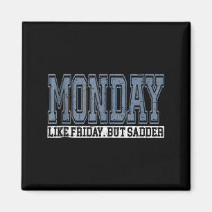 Monday Like Friday But Sadder Funny Work Week Humo Magnet