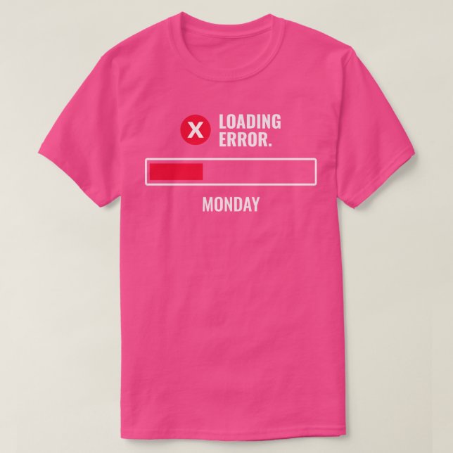 Monday Loading Error Message Funny T-Shirt (Design Front)