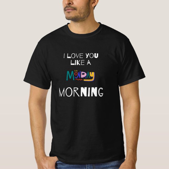 Monday Morning Love  T-Shirt (Front)