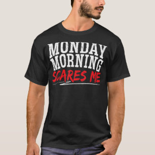 Monday Morning Scares Me Sleepy I Hate Monday T-Shirt
