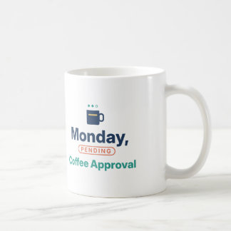 Monday Pending Coffee Approval Funny Office Coffee Mug