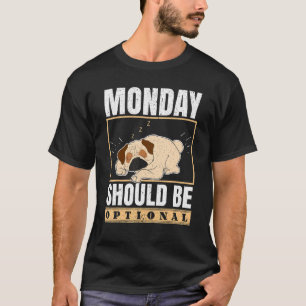 Monday Should Be Optional Feeling Sleepy I Hate Mo T-Shirt