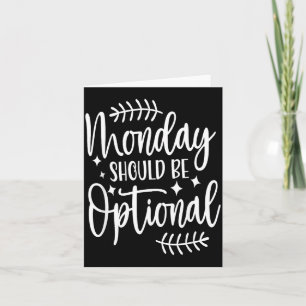 Monday Should Be Optional, Sarcastic Quote Funny Card