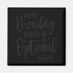 Monday Should Be Optional, Sarcastic Quote Funny Magnet