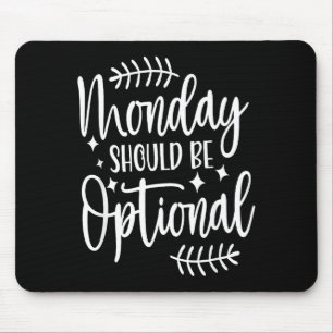 Monday Should Be Optional, Sarcastic Quote Funny Mouse Pad