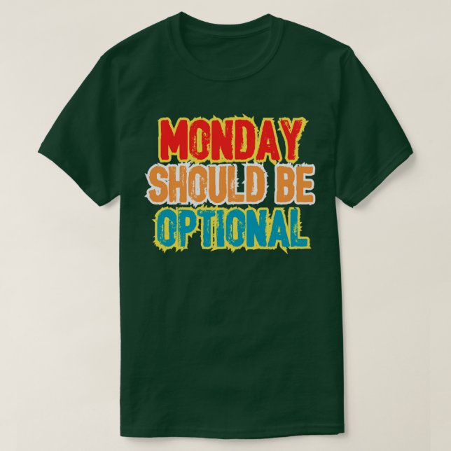 Monday should be optional T-Shirt (Design Front)