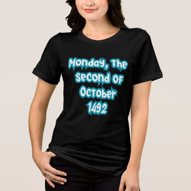 Monday, the second of October 1492 Tri-Blend Shirt (Front)
