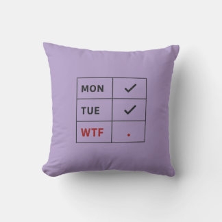 Monday Tuesday Even The Calendar Says WTF Checklis Cushion