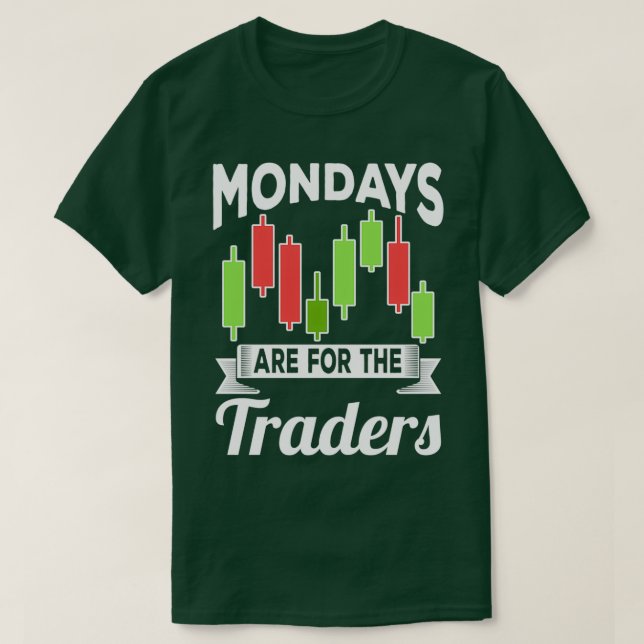 Mondays Are For The Traders Trader Stock Trading T-Shirt (Design Front)