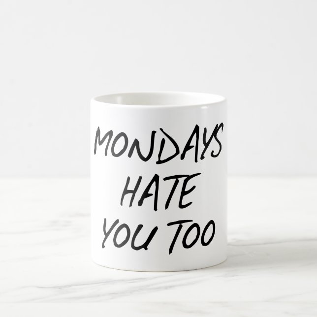 MONDAYS HATE YOU TOO. COFFEE MUG (Center)